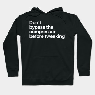 don't bypass the compressor before tweaking Hoodie